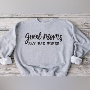 Good Moms Say Bad Words Crewneck